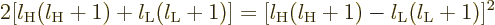 \begin{displaymath}
2 [l_{\rm {H}}(l_{\rm {H}}+1)+l_{\rm {L}}(l_{\rm {L}}+1)]
= [l_{\rm {H}}(l_{\rm {H}}+1)-l_{\rm {L}}(l_{\rm {L}}+1)]^2
\end{displaymath}