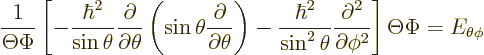 \begin{displaymath}
\frac{1}{\Theta\Phi}
\left[
-\frac{\hbar^2}{\sin\theta}
...
...ial^2}{\partial \phi^2}
\right]
\Theta\Phi
= E_{\theta\phi}
\end{displaymath}