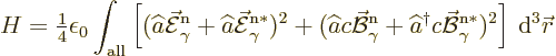 \begin{displaymath}
H = {\textstyle\frac{1}{4}} \epsilon_0 \int_{\rm all} \left...
...cal B}_\gamma^{\rm {n}*})^2
\right] {\,\rm d}^3{\skew0\vec r}
\end{displaymath}