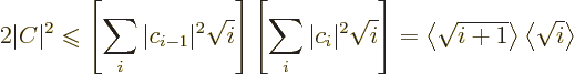 \begin{displaymath}
2 \vert C\vert^2
\mathrel{\raisebox{-.7pt}{$\leqslant$}}\l...
...}}\right\rangle \left\langle{\textstyle\sqrt{i}}\right\rangle
\end{displaymath}