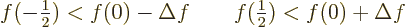 \begin{displaymath}
f(-{\textstyle\frac{1}{2}}) < f(0) - \Delta f \qquad f({\textstyle\frac{1}{2}}) < f(0) + \Delta f
\end{displaymath}