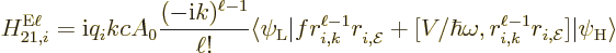 \begin{displaymath}
H_{21,i}^{\rm E\ell}
= {\rm i}q_i kc A_0 \frac{(-{\rm i}k)...
...ga,r_{i,k}^{\ell-1}r_{i,{\cal E}}]
\vert\psi_{\rm {H}}\rangle
\end{displaymath}