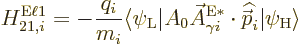 \begin{displaymath}
H_{21,i}^{\rm E\ell 1} = - \frac{q_i}{m_i}
\langle\psi_{\r...
...\skew 4\widehat{\skew{-.5}\vec p}}_i\vert\psi_{\rm {H}}\rangle
\end{displaymath}