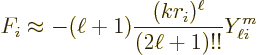 \begin{displaymath}
F_i \approx
-(\ell+1) \frac{(kr_i)^\ell}{(2\ell+1)!!} Y_{\ell i}^{m}
\end{displaymath}