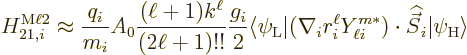 \begin{displaymath}
H_{21,i}^{\rm M\ell 2} \approx \frac{q_i}{m_i} A_0
\frac{(...
...m*})\cdot{\skew 6\widehat{\vec S}}_i\vert\psi_{\rm {H}}\rangle
\end{displaymath}