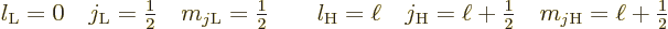 \begin{displaymath}
l_{\rm {L}} = 0 \quad j_{\rm {L}} = {\textstyle\frac{1}{2}}...
...ac{1}{2}}
\quad m_{j{\rm {H}}} = \ell+{\textstyle\frac{1}{2}}
\end{displaymath}