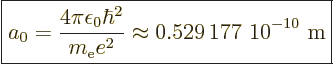 \begin{displaymath}
\fbox{$\displaystyle
a_0=\frac{4\pi\epsilon_0\hbar^2}{m_{\rm e}e^2}
\approx \mbox{0.529\,177~10$\POW9,{-10}$\ m}
$} %
\end{displaymath}