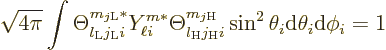 \begin{displaymath}
\sqrt{4\pi} \int \Theta_{l_{\rm {L}}j_{\rm {L}}i}^{m_{j\rm ...
...m_{j\rm {H}}}
\sin^2\theta_i{\rm d}\theta_i{\rm d}\phi_i
= 1
\end{displaymath}