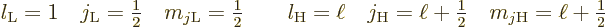 \begin{displaymath}
l_{\rm {L}} = 1 \quad j_{\rm {L}} = {\textstyle\frac{1}{2}}...
...ac{1}{2}}
\quad m_{j{\rm {H}}} = \ell+{\textstyle\frac{1}{2}}
\end{displaymath}