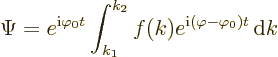 \begin{displaymath}
\Psi = e^{{\rm i}\varphi_0 t} \int_{k_1}^{k_2} f(k)
e^{{\rm i}(\varphi-\varphi_0)t} {\,\rm d}k
\end{displaymath}