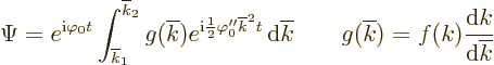 \begin{displaymath}
\Psi = e^{{\rm i}\varphi_0 t} \int_{\overline{k}_1}^{\overl...
...ad g(\overline{k}) = f(k) \frac{{\rm d}k}{{\rm d}\overline{k}}
\end{displaymath}