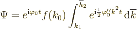 \begin{displaymath}
\Psi = e^{{\rm i}\varphi_0 t} f(k_0) \int_{\overline{k}_1}^...
...\rm i}\frac12\varphi_0''\overline{k}^2t} {\,\rm d}\overline{k}
\end{displaymath}