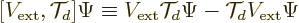 \begin{displaymath}[V_{\rm {ext}},{\cal T}_d]\Psi
\equiv V_{\rm {ext}}{\cal T}_d\Psi - {\cal T}_d V_{\rm {ext}}\Psi
\end{displaymath}