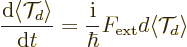 \begin{displaymath}
\frac{{\rm d}\langle {\cal T}_d \rangle}{{\rm d}t} =
\frac{{\rm i}}{\hbar} F_{\rm {ext}} d \langle {\cal T}_d \rangle
\end{displaymath}