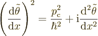 \begin{displaymath}
\left(\frac{{\rm d}\tilde\theta}{{\rm d}x}\right)^2
= \fra...
...{\hbar^2}
+ {\rm i}\frac{{\rm d}^2\tilde\theta}{{\rm d}x^2} %
\end{displaymath}