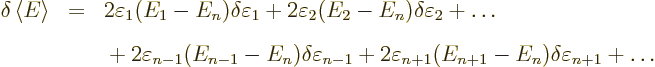 \begin{eqnarray*}
\delta\left\langle{E}\right\rangle & = &
2\varepsilon_1(E_1-...
... 2\varepsilon_{n+1}(E_{n+1}-E_n)\delta\varepsilon_{n+1}
+\ldots
\end{eqnarray*}