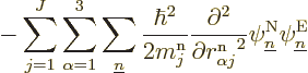 \begin{displaymath}
-\sum_{j=1}^J\sum_{\alpha=1}^3\sum_{\underline n}\frac{\hba...
...pt}^2}
\psi^{\rm N}_{\underline n}\psi^{\rm E}_{\underline n}
\end{displaymath}