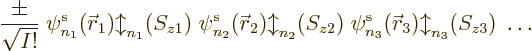 \begin{displaymath}
\frac{\pm}{\sqrt{I!}}\;
\pe{n_1}/{\skew0\vec r}_1/b/z1/\; ...
...kew0\vec r}_2/b/z2/\; \pe{n_3}/{\skew0\vec r}_3/b/z3/\; \ldots
\end{displaymath}