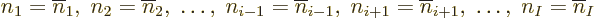 \begin{displaymath}
n_1=\overline n_1,\; n_2=\overline n_2,\;
\ldots,\;
n_{i-...
...,\; n_{i+1}=\overline n_{i+1},\;
\ldots,\;
n_I=\overline n_I
\end{displaymath}