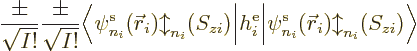 \begin{displaymath}
\frac{\pm}{\sqrt{I!}}
\frac{\pm}{\sqrt{I!}}
\Big\langle\p...
...h^{\rm e}_i\Big\vert\pe{n_i}/{\skew0\vec r}_i/b/zi/\Big\rangle
\end{displaymath}