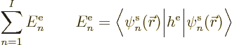 \begin{displaymath}
\sum_{n=1}^I E^{\rm e}_n
\qquad
E^{\rm e}_n =
\Big\langl...
...Big\vert h^{\rm e}\Big\vert\pe{n}/{\skew0\vec r}///\Big\rangle
\end{displaymath}