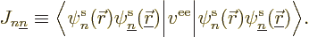 \begin{displaymath}
J_{n{\underline n}} \equiv
\Big\langle
\pe n/{\skew0\vec ...
... \pe{\underline n}/{\underline{\skew0\vec r}}///
\Big\rangle.
\end{displaymath}