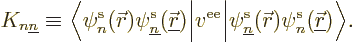 \begin{displaymath}
K_{n{\underline n}} \equiv
\Big\langle
\pe n/{\skew0\vec ...
...w0\vec r}/// \pe n/{\underline{\skew0\vec r}}///
\Big\rangle.
\end{displaymath}