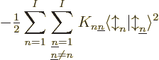 \begin{displaymath}
-{\textstyle\frac{1}{2}} \sum_{n=1}^I\sum_{\textstyle{{\und...
...gle{\updownarrow}_n\vert{\updownarrow}_{\underline n}\rangle^2
\end{displaymath}