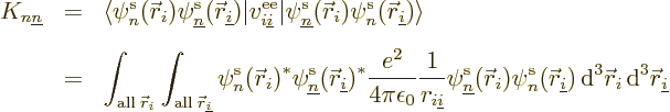 \begin{eqnarray*}
K_{n{\underline n}}
& = &
\langle
\pe n/{\skew0\vec r}_i//...
...rm d}^3{\skew0\vec r}_i {\,\rm d}^3{\skew0\vec r}_{\underline i}
\end{eqnarray*}