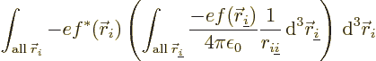 \begin{displaymath}
\int_{{\rm all}\;{\skew0\vec r}_i}
-e f^*({\skew0\vec r}_i...
...w0\vec r}_{\underline i}
\right)
{\,\rm d}^3{\skew0\vec r}_i
\end{displaymath}