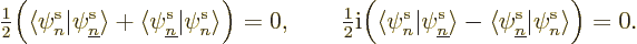 \begin{displaymath}
{\textstyle\frac{1}{2}}\Big(\langle\pe n////\vert\pe{\under...
...e -
\langle\pe{\underline n}////\vert\pe n////\rangle\Big)=0.
\end{displaymath}