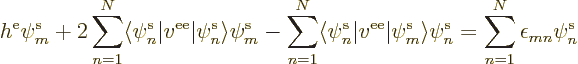 \begin{displaymath}
h^{\rm e}\pe m////
+ 2 \sum_{n=1}^N \langle\pe n////\vert ...
... m////\rangle\pe n////
=
\sum_{n=1}^N \epsilon_{mn}\pe n////
\end{displaymath}