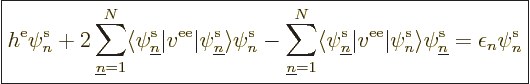 \begin{displaymath}
\fbox{$\displaystyle
h^{\rm e}\pe n////
+ 2 \sum_{{\under...
...n////\rangle\pe{\underline n}////
=
\epsilon_n \pe n////
$}
\end{displaymath}