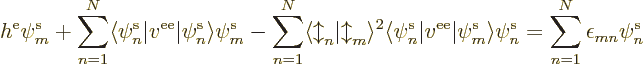 \begin{displaymath}
h^{\rm e}\pe m////
+ \sum_{n=1}^N \langle\pe n////\vert v^...
... m////\rangle\pe n////
=
\sum_{n=1}^N \epsilon_{mn}\pe n////
\end{displaymath}