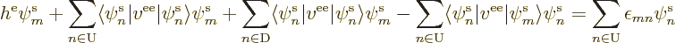 \begin{displaymath}
h^{\rm e}\pe m////
+ \sum_{n\in{\rm U}} \langle\pe n////\v...
...\rangle\pe n////
=
\sum_{n\in{\rm U}} \epsilon_{mn}\pe n////
\end{displaymath}