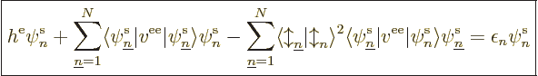 \begin{displaymath}
\fbox{$\displaystyle
h^{\rm e}\pe n////
+ \sum_{{\underli...
...////\rangle\pe {\underline n}////
=
\epsilon_n \pe n////
$}
\end{displaymath}