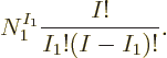 \begin{displaymath}
N_1^{I_1} \frac{I!}{I_1!(I-I_1)!}.
\end{displaymath}