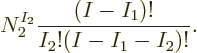 \begin{displaymath}
N_2^{I_2} \frac{(I-I_1)!}{I_2!(I-I_1-I_2)!}.
\end{displaymath}