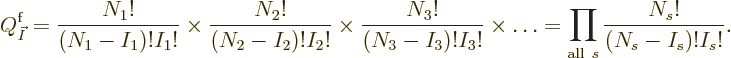 \begin{displaymath}
Q^{\rm {f}}_{\vec I} =
\frac{N_1!}{(N_1-I_1)!I_1!} \times
...
...s
\ldots
= \prod_{{\rm all\ }s} \frac{N_s!}{(N_s-I_s)!I_s!}.
\end{displaymath}