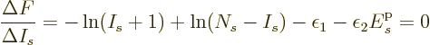 \begin{displaymath}
\frac{\Delta F}{\Delta I_s} = -\ln(I_s+1) + \ln(N_s-I_s)
- \epsilon_1 -\epsilon_2 {\vphantom' E}^{\rm p}_s = 0
\end{displaymath}