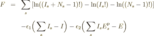 \begin{eqnarray*}
F & = & \sum_s\left[\ln((I_s+N_s-1)!)-\ln(I_s!)-\ln((N_s-1)!)...
...- \epsilon_2\bigg(\sum_s I_s {\vphantom' E}^{\rm p}_s - E\bigg)
\end{eqnarray*}