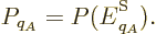 \begin{displaymath}
P_{q_A} = P({\vphantom' E}^{\rm S}_{q_A}).
\end{displaymath}