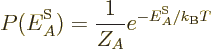 \begin{displaymath}
P({\vphantom' E}^{\rm S}_A) = \frac{1}{Z_A} e^{-{\vphantom' E}^{\rm S}_A/{k_{\rm B}}T}
\end{displaymath}