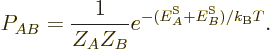 \begin{displaymath}
P_{AB} = \frac{1}{Z_AZ_B} e^{-({\vphantom' E}^{\rm S}_A+{\vphantom' E}^{\rm S}_B)/{k_{\rm B}}T}.
\end{displaymath}