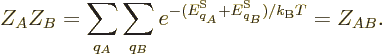 \begin{displaymath}
Z_AZ_B =\sum_{q_A}\sum_{q_B} e^{-({\vphantom' E}^{\rm S}_{q_A}+{\vphantom' E}^{\rm S}_{q_B})/{k_{\rm B}}T} = Z_{AB}.
\end{displaymath}