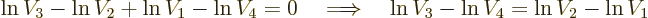 \begin{displaymath}
\ln V_3 - \ln V_2 + \ln V_1 - \ln V_4 = 0
\quad \Longrightarrow\quad
\ln V_3 - \ln V_4 = \ln V_2 - \ln V_1
\end{displaymath}