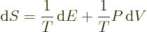 \begin{displaymath}
{\rm d}S = \frac{1}{T}{\,\rm d}E + \frac{1}{T}P {\,\rm d}V
\end{displaymath}