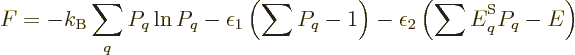 \begin{displaymath}
F = - k_{\rm B}\sum_q P_q \ln P_q
- \epsilon_1 \left(\sum ...
... \epsilon_2 \left(\sum {\vphantom' E}^{\rm S}_q P_q - E\right)
\end{displaymath}