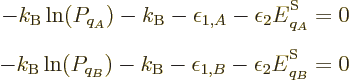 \begin{eqnarray*}
- k_{\rm B}\ln(P_{q_A}) - k_{\rm B}-\epsilon_{1,A} - \epsilon...
... B}-\epsilon_{1,B} - \epsilon_2 {\vphantom' E}^{\rm S}_{q_B} = 0
\end{eqnarray*}