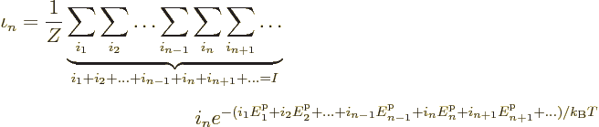 \begin{eqnarray*}
\lefteqn{\iota_n = \frac{1}{Z}
\underbrace{\sum_{i_1}\sum_{i...
...m p}_n
+i_{n+1}{\vphantom' E}^{\rm p}_{n+1}+\ldots)/k_{\rm B}T}
\end{eqnarray*}